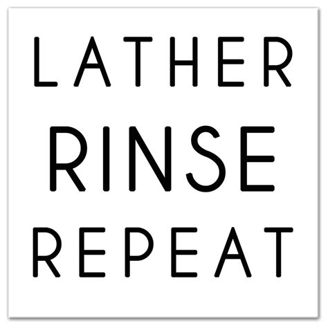 Lather rinse repeat. Things To Know About Lather rinse repeat. 